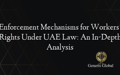 Enforcement Mechanisms for Workers’ Rights Under UAE Law: An In-Depth Analysis