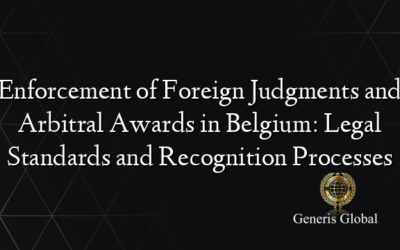 Enforcement of Foreign Judgments and Arbitral Awards in Belgium: Legal Standards and Recognition Processes