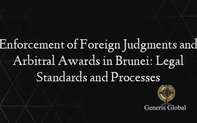 Enforcement of Foreign Judgments and Arbitral Awards in Brunei: Legal Standards and Processes