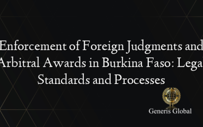 Enforcement of Foreign Judgments and Arbitral Awards in Burkina Faso: Legal Standards and Processes