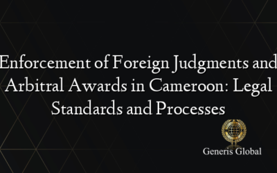 Enforcement of Foreign Judgments and Arbitral Awards in Cameroon: Legal Standards and Processes