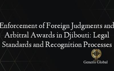 Enforcement of Foreign Judgments and Arbitral Awards in Djibouti: Legal Standards and Recognition Processes