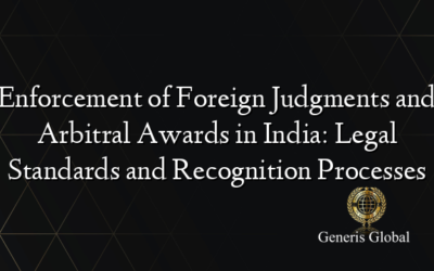 Enforcement of Foreign Judgments and Arbitral Awards in India: Legal Standards and Recognition Processes