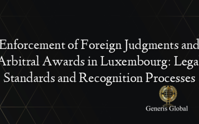 Enforcement of Foreign Judgments and Arbitral Awards in Luxembourg: Legal Standards and Recognition Processes