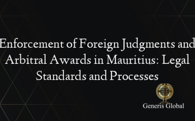 Enforcement of Foreign Judgments and Arbitral Awards in Mauritius: Legal Standards and Processes