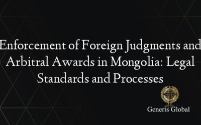 Enforcement of Foreign Judgments and Arbitral Awards in Mongolia: Legal Standards and Processes