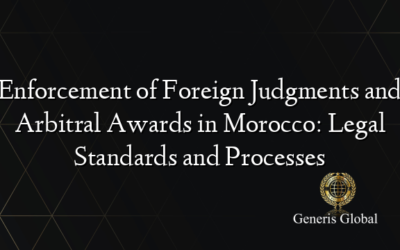 Enforcement of Foreign Judgments and Arbitral Awards in Morocco: Legal Standards and Processes