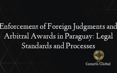 Enforcement of Foreign Judgments and Arbitral Awards in Paraguay: Legal Standards and Processes