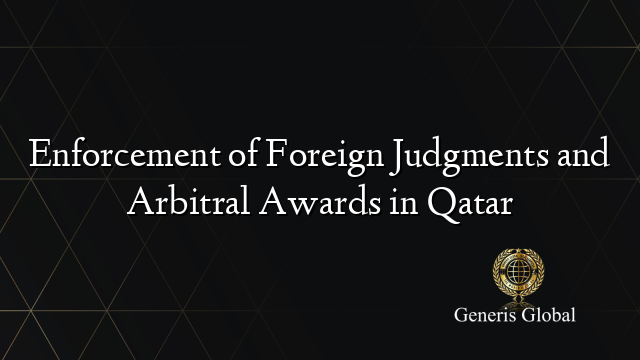 Enforcement of Foreign Judgments and Arbitral Awards in Qatar