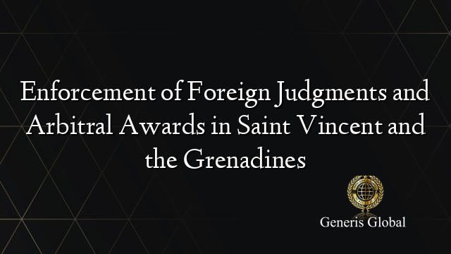 Enforcement of Foreign Judgments and Arbitral Awards in Saint Vincent and the Grenadines