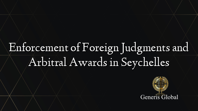 Enforcement of Foreign Judgments and Arbitral Awards in Seychelles