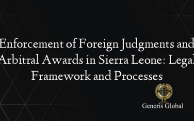 Enforcement of Foreign Judgments and Arbitral Awards in Sierra Leone: Legal Framework and Processes