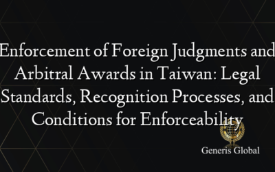 Enforcement of Foreign Judgments and Arbitral Awards in Taiwan: Legal Standards, Recognition Processes, and Conditions for Enforceability