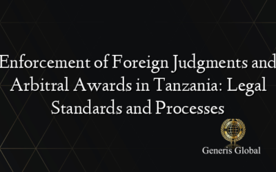 Enforcement of Foreign Judgments and Arbitral Awards in Tanzania: Legal Standards and Processes