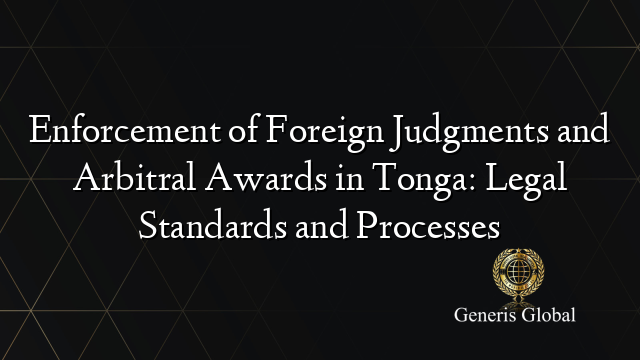 Enforcement of Foreign Judgments and Arbitral Awards in Tonga: Legal Standards and Processes