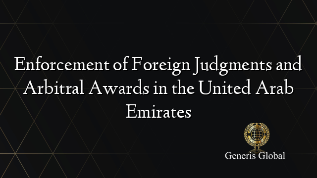 Enforcement of Foreign Judgments and Arbitral Awards in the United Arab Emirates
