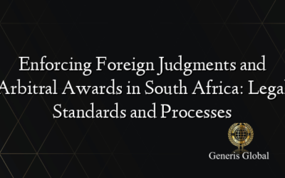 Enforcing Foreign Judgments and Arbitral Awards in South Africa: Legal Standards and Processes