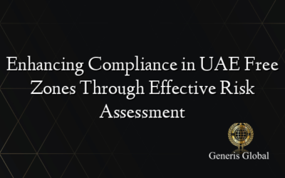 Enhancing Compliance in UAE Free Zones Through Effective Risk Assessment