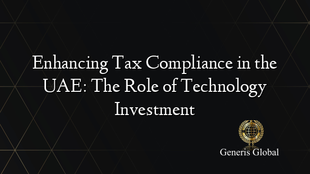 Enhancing Tax Compliance in the UAE: The Role of Technology Investment