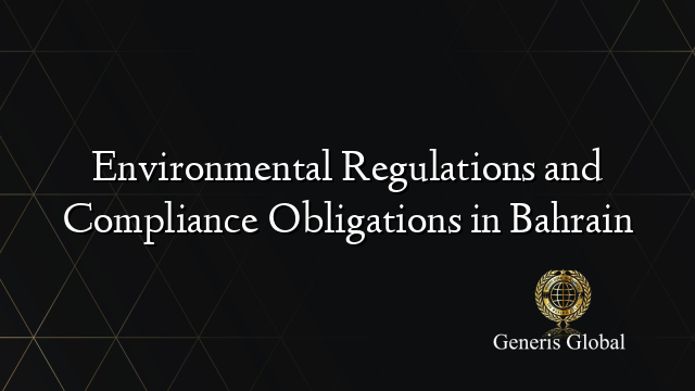 Environmental Regulations and Compliance Obligations in Bahrain