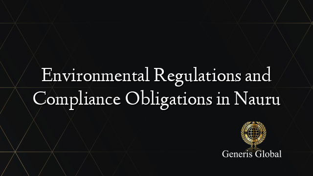 Environmental Regulations and Compliance Obligations in Nauru