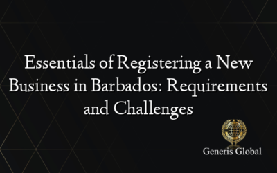 Essentials of Registering a New Business in Barbados: Requirements and Challenges