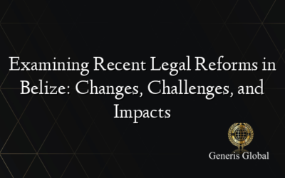 Examining Recent Legal Reforms in Belize: Changes, Challenges, and Impacts