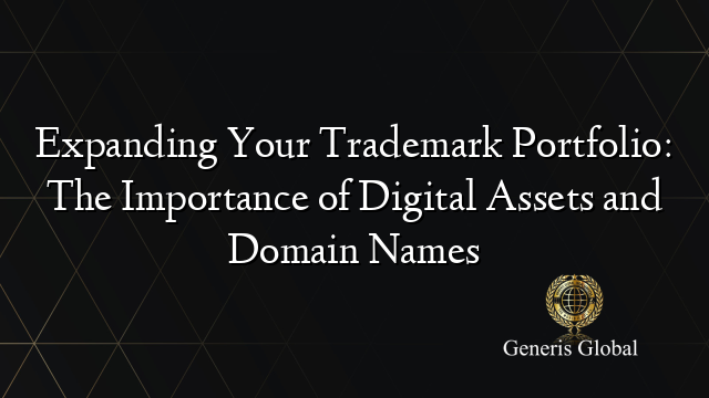 Expanding Your Trademark Portfolio: The Importance of Digital Assets and Domain Names