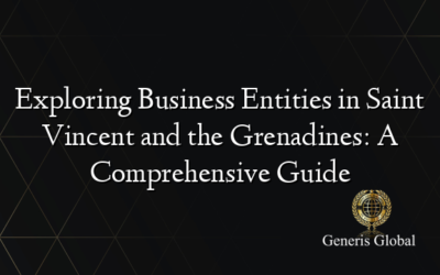 Exploring Business Entities in Saint Vincent and the Grenadines: A Comprehensive Guide