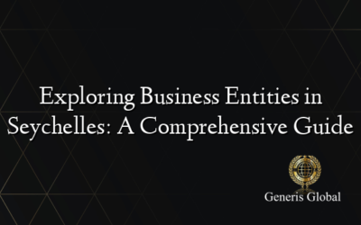 Exploring Business Entities in Seychelles: A Comprehensive Guide