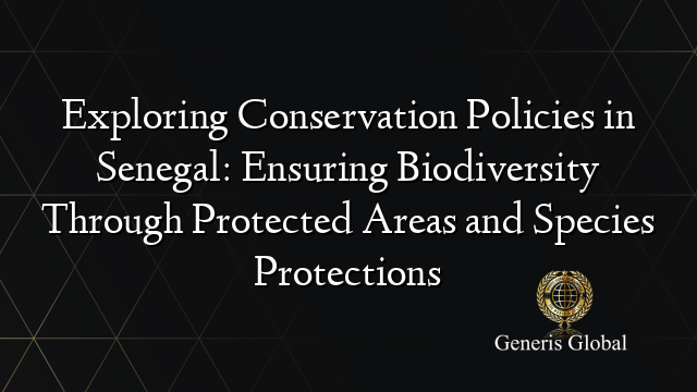 Exploring Conservation Policies in Senegal: Ensuring Biodiversity Through Protected Areas and Species Protections