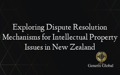 Exploring Dispute Resolution Mechanisms for Intellectual Property Issues in New Zealand