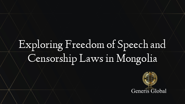 Exploring Freedom of Speech and Censorship Laws in Mongolia