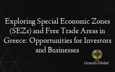 Exploring Special Economic Zones (SEZs) and Free Trade Areas in Greece: Opportunities for Investors and Businesses