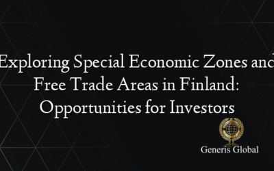 Exploring Special Economic Zones and Free Trade Areas in Finland: Opportunities for Investors