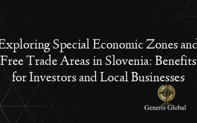 Exploring Special Economic Zones and Free Trade Areas in Slovenia: Benefits for Investors and Local Businesses