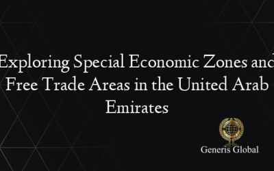 Exploring Special Economic Zones and Free Trade Areas in the United Arab Emirates