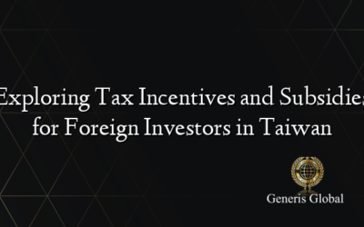 Exploring Tax Incentives and Subsidies for Foreign Investors in Taiwan