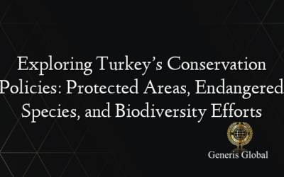 Exploring Turkey’s Conservation Policies: Protected Areas, Endangered Species, and Biodiversity Efforts