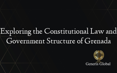 Exploring the Constitutional Law and Government Structure of Grenada