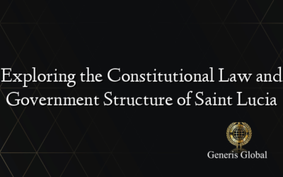 Exploring the Constitutional Law and Government Structure of Saint Lucia