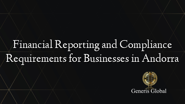 Financial Reporting and Compliance Requirements for Businesses in Andorra