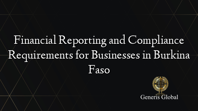Financial Reporting and Compliance Requirements for Businesses in Burkina Faso