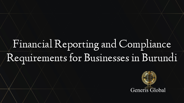 Financial Reporting and Compliance Requirements for Businesses in Burundi