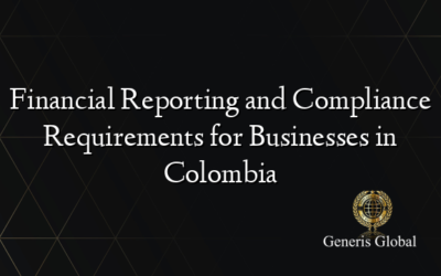 Financial Reporting and Compliance Requirements for Businesses in Colombia