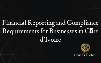 Financial Reporting and Compliance Requirements for Businesses in Côte d’Ivoire