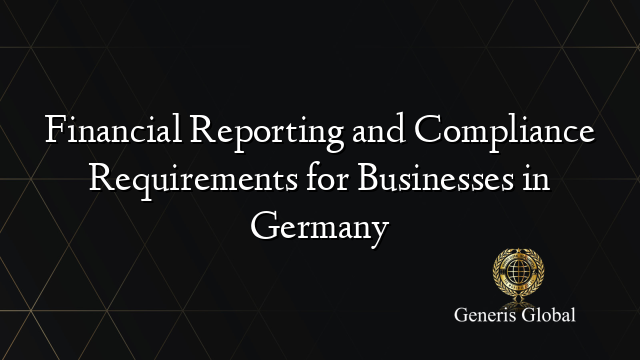 Financial Reporting and Compliance Requirements for Businesses in Germany