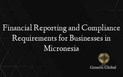 Financial Reporting and Compliance Requirements for Businesses in Micronesia