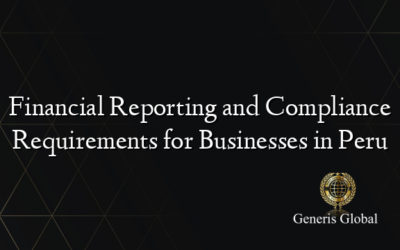 Financial Reporting and Compliance Requirements for Businesses in Peru