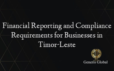 Financial Reporting and Compliance Requirements for Businesses in Timor-Leste